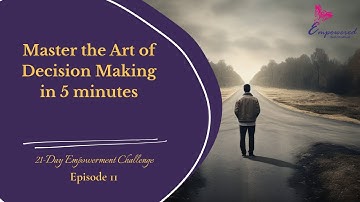 11. Master the Art of Decision Making in 5 minutes | Build Clarity, Confidence & Flow