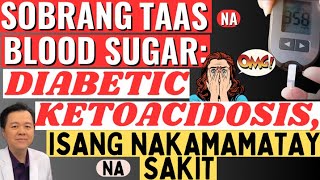 Sobrang Taas na Blood Sugar: Diabetic Ketoacidosis, isang Nakamamatay na Sakit. - By Doc Willie Ong