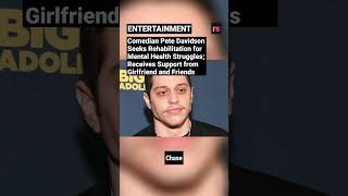 Comedian Pete Davidson Seeks Rehabilitation for Mental Health Struggles; Receives Support from Girlf