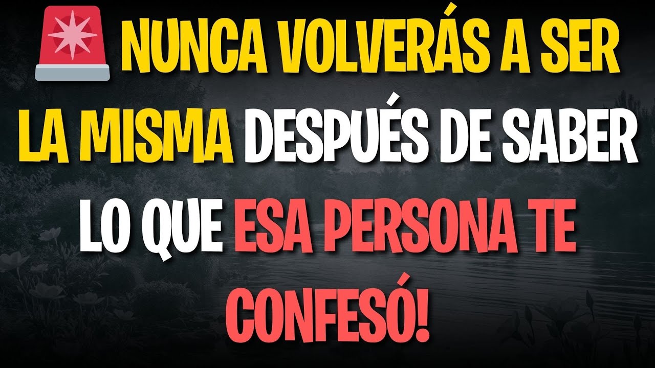 🚨 Nunca volverás a ser la misma después de saber lo que esa persona TE CONFESÓ!
