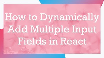 How to Dynamically Add Multiple Input Fields in React