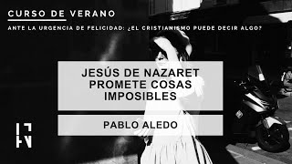 Jesús de Nazaret promete cosas imposibles - Curso de verano 2023