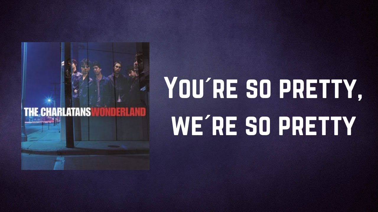 THE CHARLATANS You´re so pretty, we´re so pretty (Lyrics) YouTube