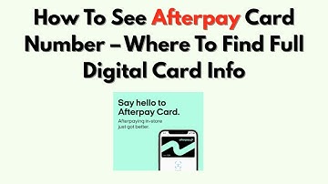 How To See Afterpay Card Number – Where To Find Full Digital Card Info