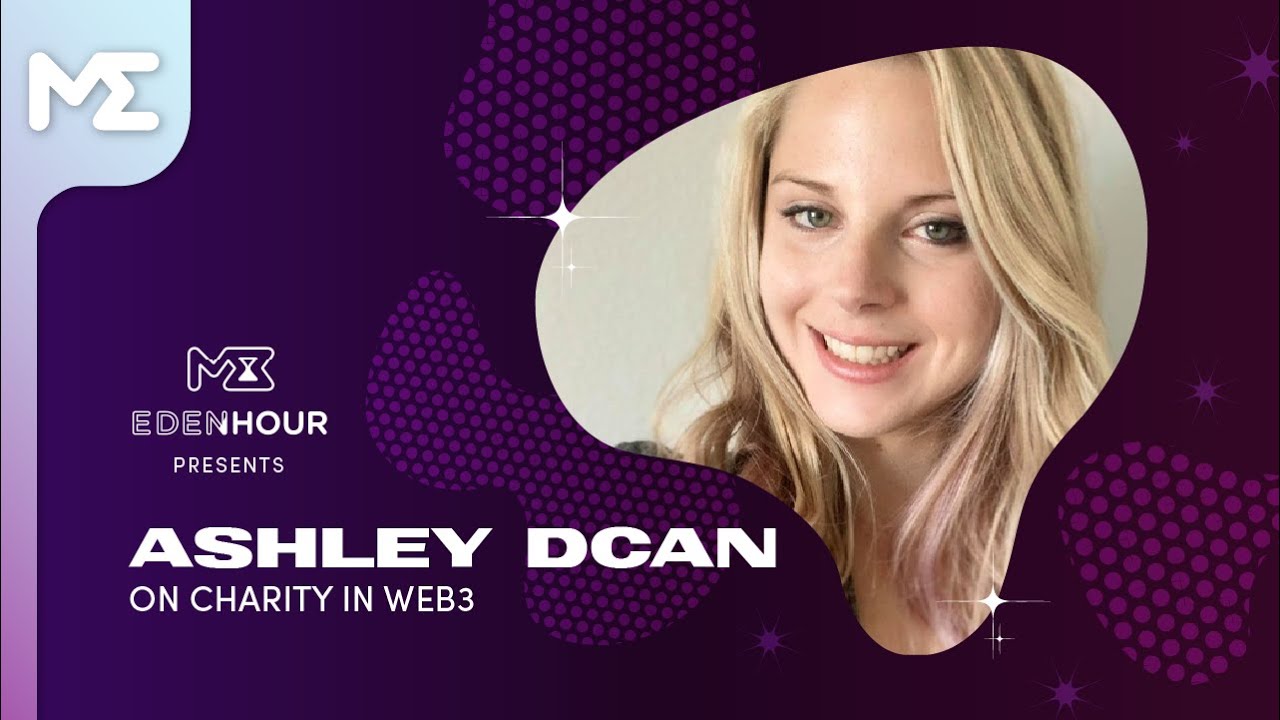 AshleyDCan on Charity In Web3 - EDEN HOUR EP. 25