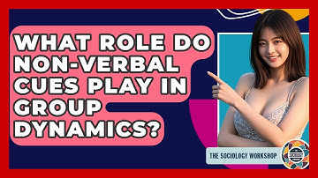 What Role Do Non-verbal Cues Play In Group Dynamics? - The Sociology Workshop