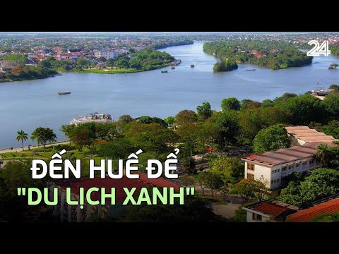 Đến Huế để "du lịch xanh" | VTV24 2023 mới nhất