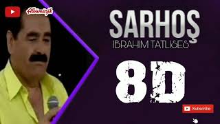 İbrahim Tatlıses - Sarhoş 8D