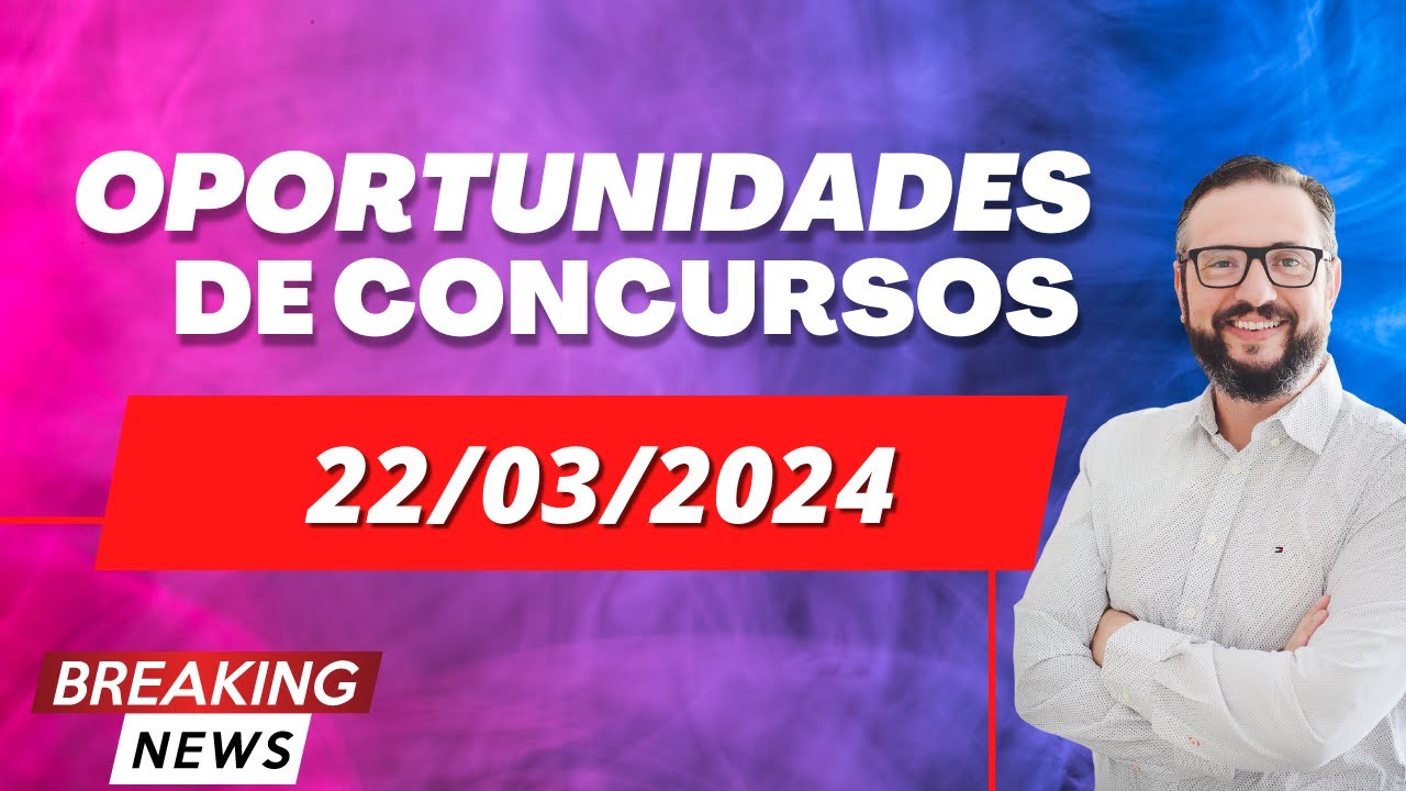 📬 Notícias de Concursos Abertos e Previstos: Descubra as Oportunidades do Momento (22/03/2024)