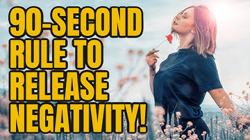 90-Second Rule to Release Negative Thoughts and Feelings!