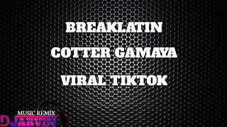 Breaklatin - Cotter Gamaya / Viral Tiktok | Djarvinremix