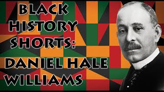 Black History Shorts 07 - Daniel Hale Williams