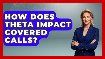 How Does Theta Impact Covered Calls? - Stock and Options Playbook
