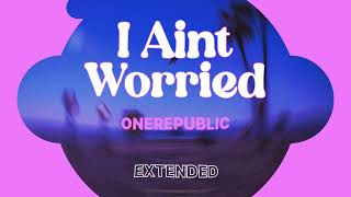 I AINT WORRIED / ONEREPUBLIC / EXTENDED VERSION