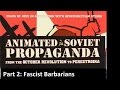 Animated Soviet Propaganda - Part 2: Fascist Barbarians