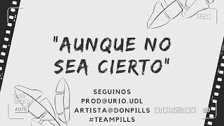 Aunque no sea cierto x Don_pills