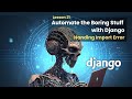 21 Handling Import Error | Automate the Boring Stuff with Django