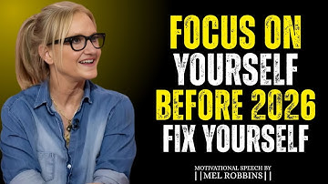 FOCUS ON YOURSELF BEFORE 2026 - MOTIVATIONAL SPEECH BY MEL ROBBINS