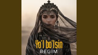 Yo'l Bo'lsin - Begim