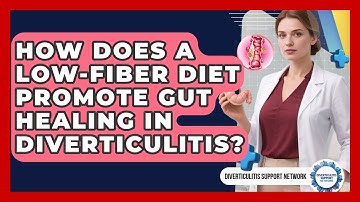 How Does A Low-fiber Diet Promote Gut Healing In Diverticulitis? - Diverticulitis Support Network