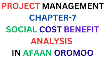 PROJECT MANAGEMENT CHAPTER-7: SOCIAL COST BENEFIT ANALYSIS IN AFAAN OROMOO/#KOOKEEFTUBE/#MANAGEMENT