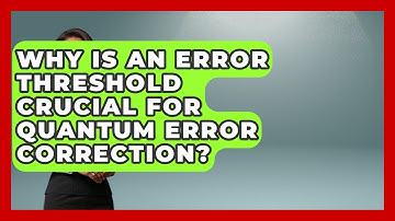 Why Is An Error Threshold Crucial For Quantum Error Correction? - Quantum Tech Explained