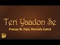 Teri Yaadon Se (Lyrics) - Pranay M. Rijia, Mustafa Zahid