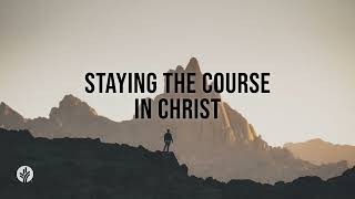 Staying the Course in Christ | Audio Reading | Our Daily Bread Devotional | May 11, 2024
