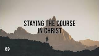 Staying the Course in Christ | Audio Reading | Our Daily Bread Devotional | May 11, 2024