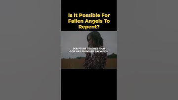 Is It Possible For Fallen Angels To Repent?