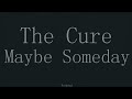 The Cure-Maybe Someday- Subtitulada (Español / Inglés)