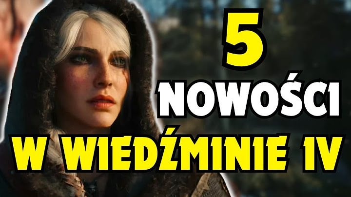 5 NAJWAŻNIEJSZYCH NOWOŚCI Z TRAILERA WIEDŹMINA 4