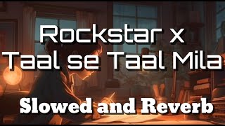 Rockstar x Taal Se Taal Mila - Slowed and Reverb