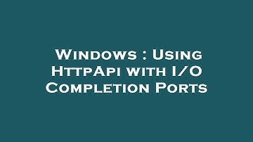 Windows : Using HttpApi with I/O Completion Ports