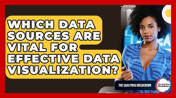 Which Data Sources Are Vital For Effective Data Visualization? - The SaaS Pros Breakdown