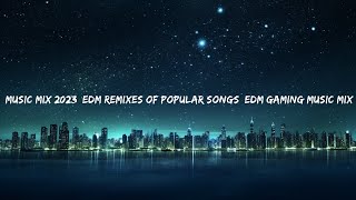 Music Mix 2023 🎧 EDM Remixes of Popular Songs 🎧 EDM Gaming Music Mix ​ |Top Version