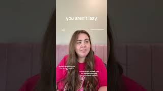 You Aren’t Lazy