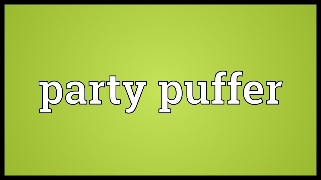 Party puffer Meaning