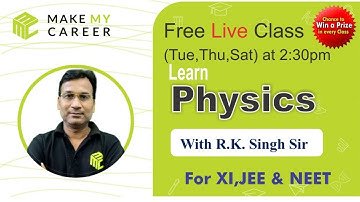 Learn Physics For XI,JEE & NEET - With R.K. Singh Sir