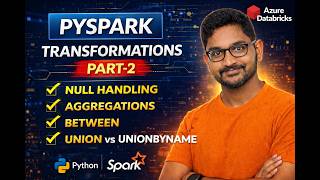 22. PySpark Transformations Part-2 Null Handling, Aggregations, Like, Between, Union vs UnionByName