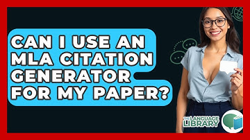 Can I Use An MLA Citation Generator For My Paper? - The Language Library