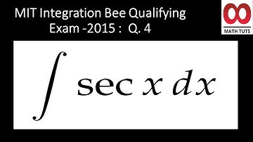 Integral of sec x dx ;  MIT Integration Bee Qualifying Exam 2015 :  Question 4