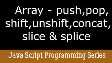 Array Operations- Push, Pop, Slice, Splice, Shift, Unshift, Concat ( Complete Java Script Training )