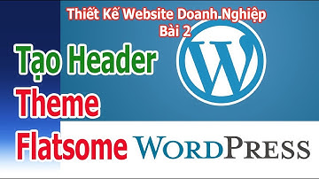 Bài 2: Thiết Kế Website Doanh Nghiệp Bằng Theme Flatsome Tạo Header