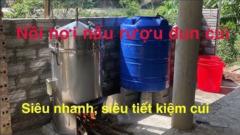 Nồi hơi nấu rượu đa năng 20kg gạo đun củi siêu nhanh, siêu tiết kiệm củi,nấu không Khê và cháy