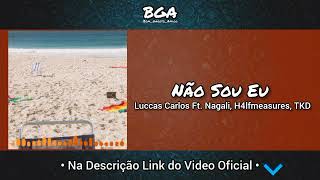 Não Sou Eu - Luccas Carlos Ft. Nagali, H4lfmeasure, TKD