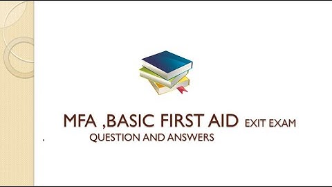 mfa ,mfa refresher,medical first aid exit exam questions