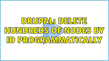 Drupal: Delete hundreds of nodes by ID programmatically (4 Solutions!!)