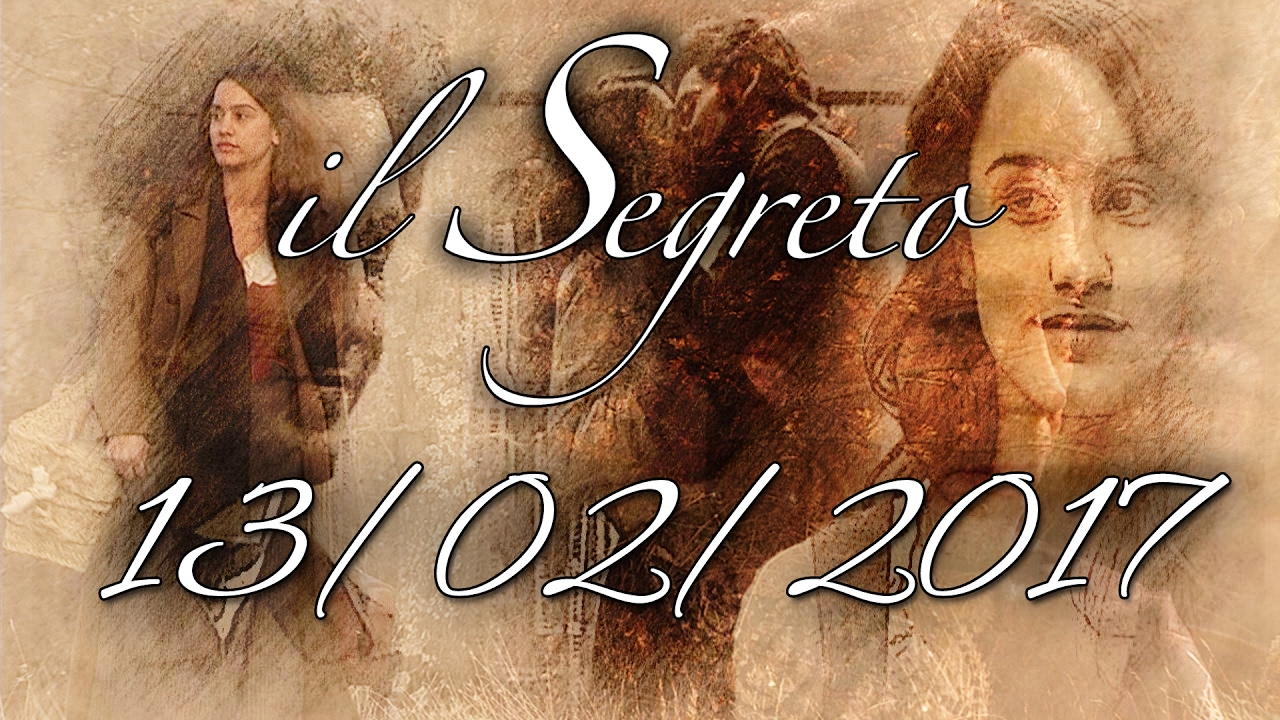Il Segreto Puntata di Oggi 13 Febbraio 2017 YouTube