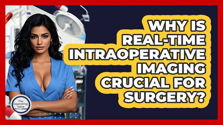 Why Is Real-time Intraoperative Imaging Crucial For Surgery? - The Operating Table